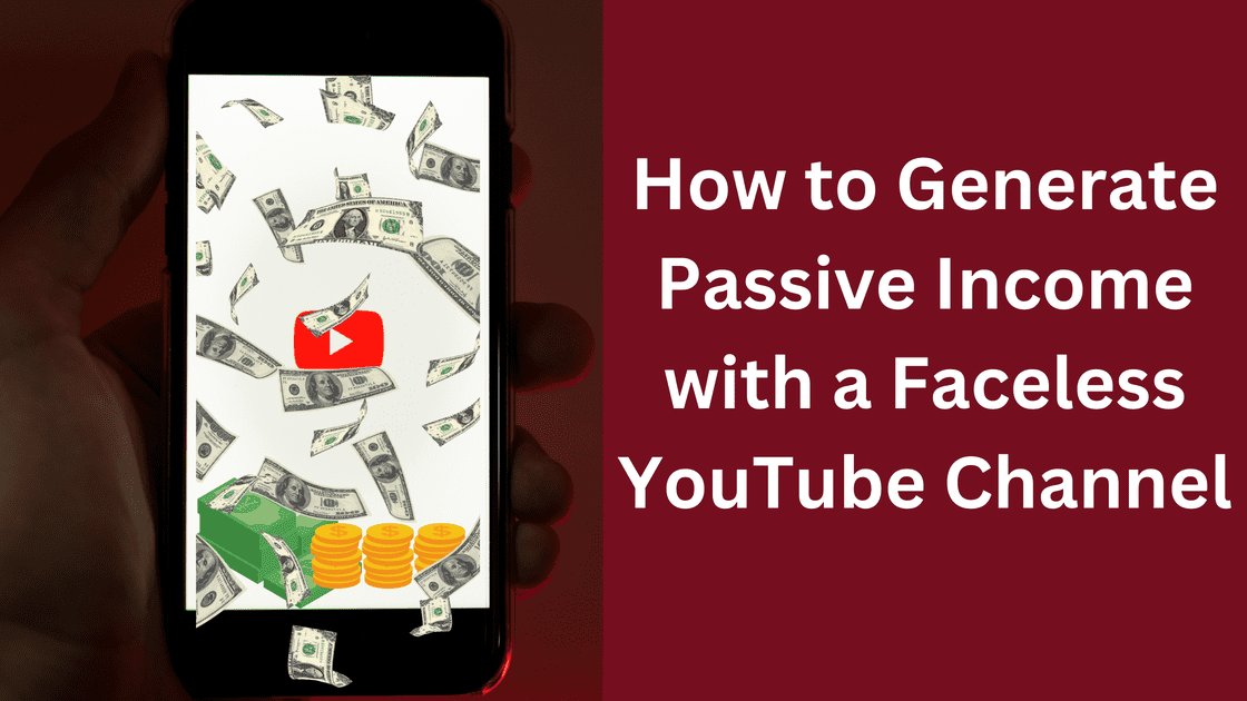 How to Generate Passive Income with a Faceless YouTube Channel: A Comprehensive Guide