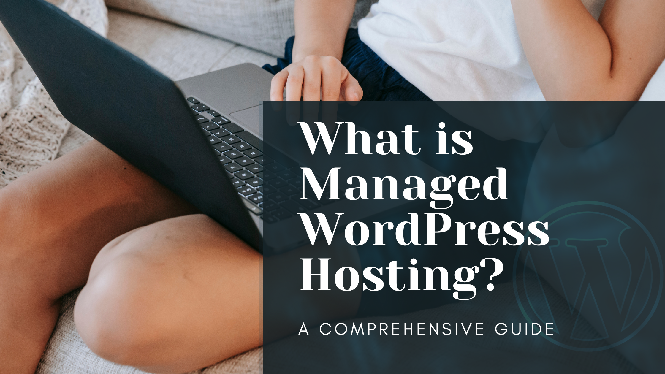 What is managed WordPress Hosting - A Comprehensive Guide